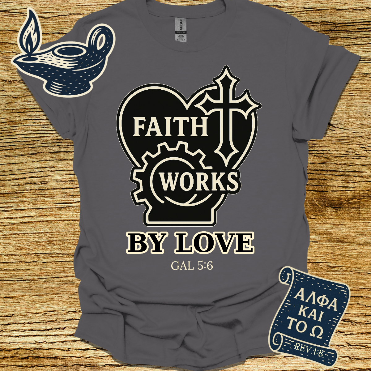 FAITH WORKS BY LOVE | Galatians 5:6 | Unisex Christian T-Shirt