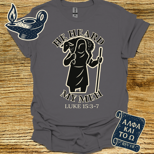 HE HEARD MY MEH | Luke 15:3-7 | Unisex Christian T-Shirt