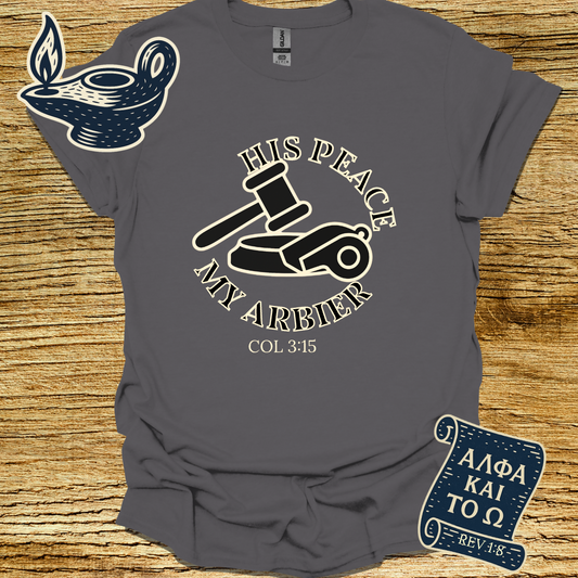HIS PEACE MY ARBITER | Colossians 3:15 | Unisex Christian T-Shirt