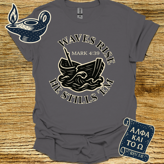 WAVES RISE HE STILLS THEM | Mark 4:39 | Unisex Christian T-Shirt