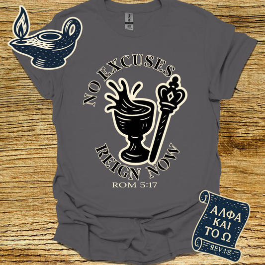 NO EXCUSES REIGN NOW | Romans 5:17 | Unisex Christian T-Shirt
