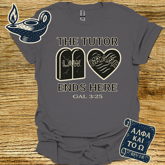 THE TUTOR ENDS HERE | Galatians 3:25 | Unisex Christian T-Shirt