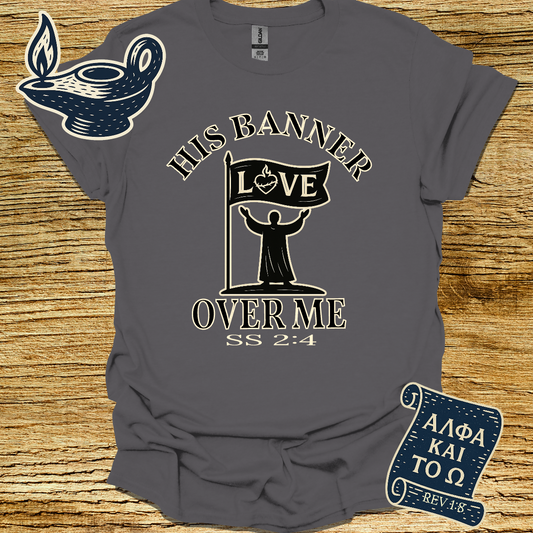 HIS BANNER OVER ME IS LOVE | Song Of Solomon 2:4 | Unisex Christian T-Shirt