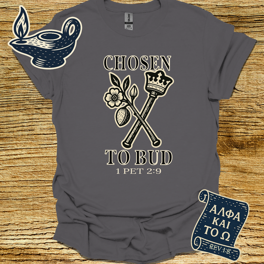 CHOSEN TO BUD | 1 Peter 2:9 | Unisex Christian T-Shirt