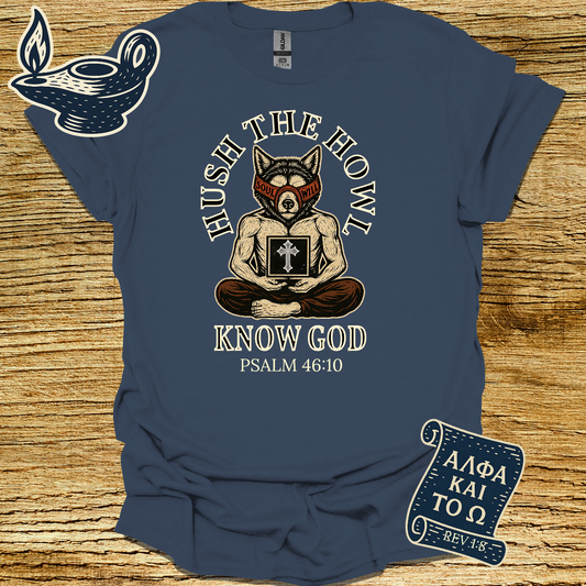 HUSH THE HOWL KNOW GOD | PSALM 46:10 | Unisex Christian T-Shirt