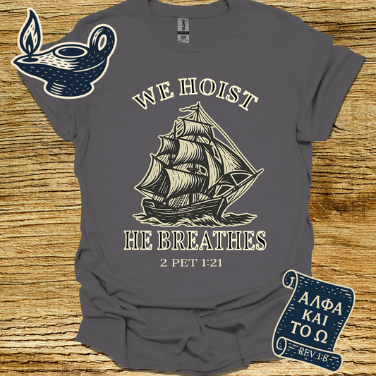 WE HOIST HE BREATHES | 2 Peter 1:21 | Unisex Christian T-Shirt
