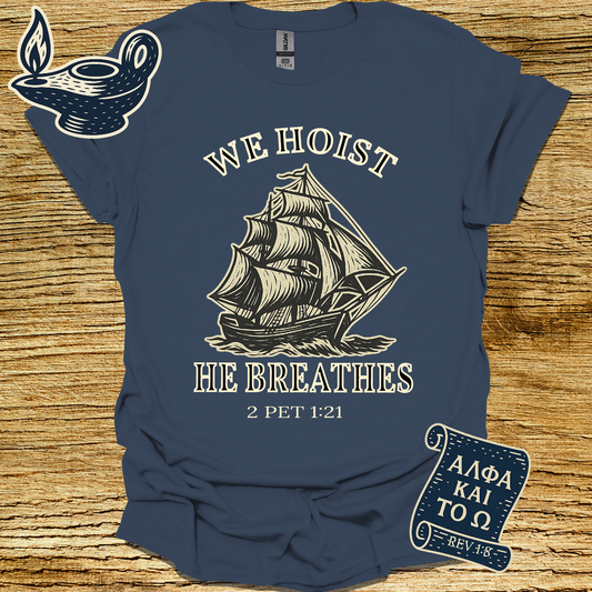 WE HOIST HE BREATHES | 2 Peter 1:21 | Unisex Christian T-Shirt
