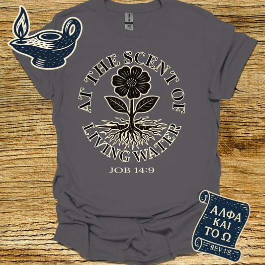 AT THE SCENT OF LIVING WATER | JOB 14:9 | Unisex Christian T-Shirt