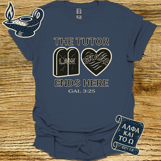 THE TUTOR ENDS HERE | Galatians 3:25 | Unisex Christian T-Shirt