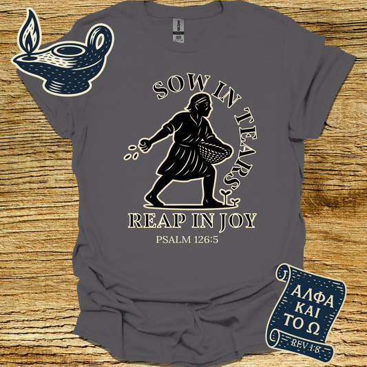 SOW IN TEARS REAP IN JOY I Psalm 126:5 | Unisex Christian T-Shirt