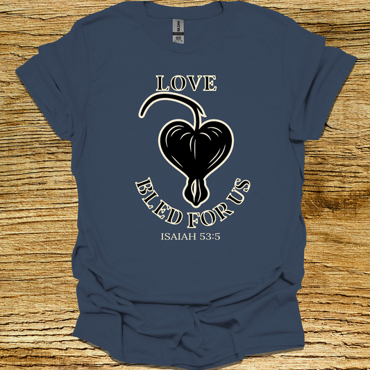 LOVE BLED FOR US I Isaiah 53:5 | Unisex Christian T-Shirt