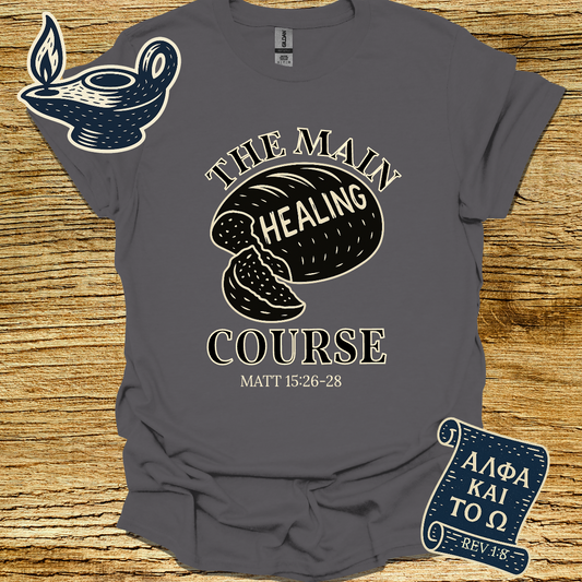 HEALING THE MAIN COURSE | Mathew 15:26-28 | Unisex Christian T-Shirt