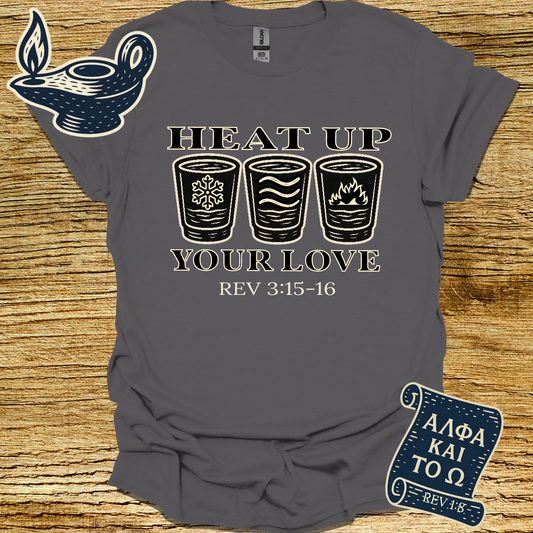 HEAT UP YOUR LOVE | Revelation 3:15-16| Unisex Christian T-Shirt